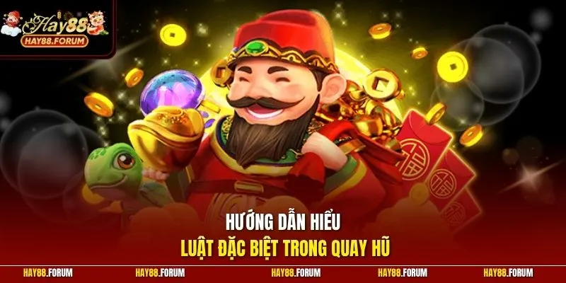 Hướng dẫn hiểu luật đặc biệt trong quay hũ